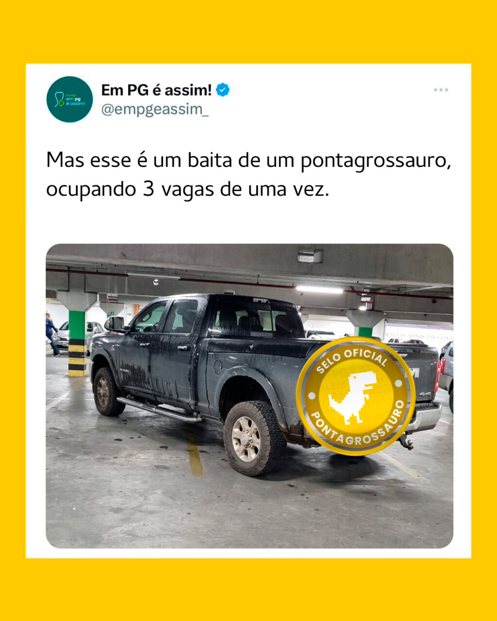 Mas esse é um baita de um pontagrossauro, ocupando 3 vagas de uma vez.